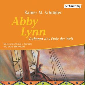 Abby Lynn – Verbannt ans Ende der Welt von Himmelstoss, ,  Beate, Schröder,  Rainer M., Tscharre,  Ulrike C.