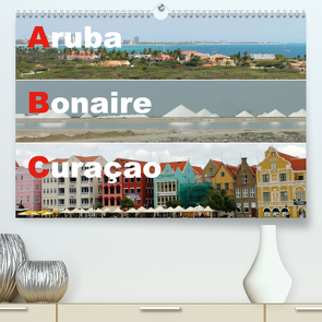 ABC: Aruba – Bonaire – Curaçao (Premium, hochwertiger DIN A2 Wandkalender 2021, Kunstdruck in Hochglanz) von Rudolf Blank,  Dr.