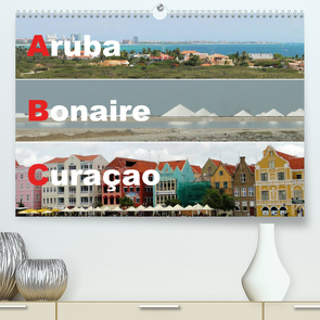 ABC: Aruba – Bonaire – Curaçao (Premium, hochwertiger DIN A2 Wandkalender 2022, Kunstdruck in Hochglanz) von Rudolf Blank,  Dr.