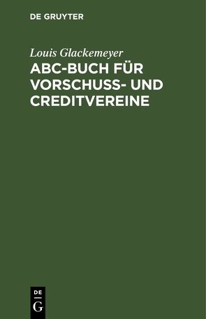 ABC-Buch für Vorschuß- und Creditvereine von Glackemeyer,  Louis