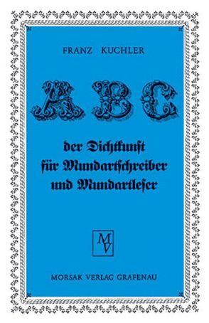 ABC der Dichtkunst für Mundartschreiber und Mundartleser von Kuchler,  Franz