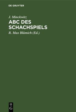 Abc des Schachspiels von Blümich,  R. Max, Minckwitz,  Hans von, Minckwitz,  J.