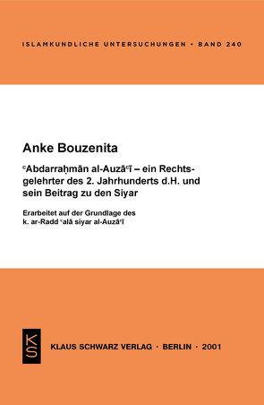 Abdarrahman al-Auza’i – ein Rechtsgelehrter des 2. Jahrhunderts d.H. und sein Beitrag zu den Siyar von Bouzenita,  Anke