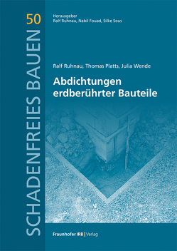 Abdichtungen erdberührter Bauteile. von Fouad,  Nabil, Platts,  Thomas, Ruhnau,  Ralf, Sous,  Silke, Wende,  Julia