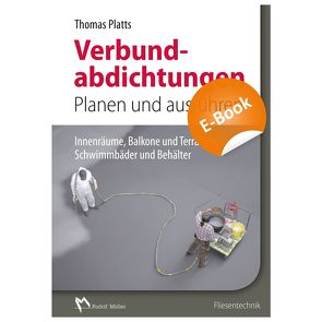 Abdichtungen im Verbund – Planen und Ausführen – E-Book (PDF) von Platts,  Thomas