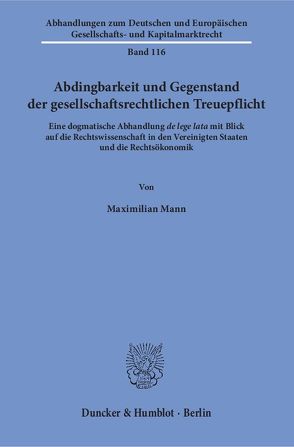 Abdingbarkeit und Gegenstand der gesellschaftsrechtlichen Treuepflicht. von Mann,  Maximilian