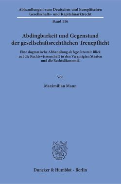 Abdingbarkeit und Gegenstand der gesellschaftsrechtlichen Treuepflicht. von Mann,  Maximilian