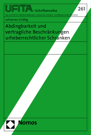 Abdingbarkeit und vertragliche Beschränkungen urheberrechtlicher Schranken von Gräbig,  Johannes