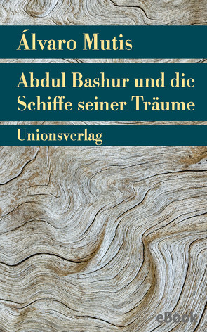 Abdul Bashur und die Schiffe seiner Träume von Mutis,  Álvaro, Schwaar,  Peter