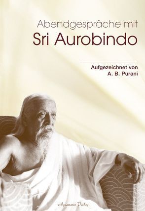 Abendgespräche mit Sri Aurobindo von Purani,  A. B.