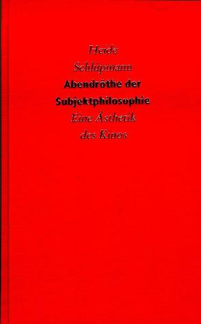 Abendröthe der Subjektphilosophie – eine Ästhetik des Kinos von Schlüpmann,  Heide