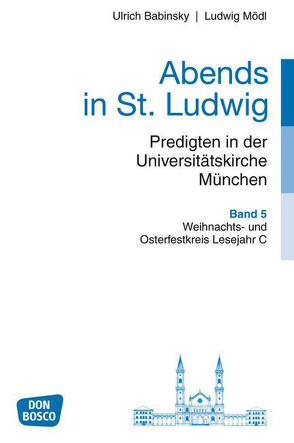 Abends in St. Ludwig, Predigten in der Universitätskirche München, Bd.5 von Babinsky,  Ulrich, Mödl,  Ludwig