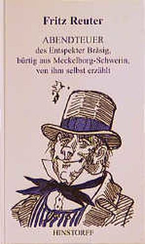 Abendteuer des Entspekter Bräsig, bürtig aus Meckelborg-Schwerin, von ihm selbst erzählt von Batt,  Kurt, Reuter,  Fritz, Schinko,  Werner