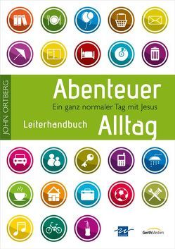 Abenteuer Alltag – Leiterhandbuch von Ortberg,  John