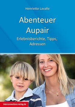 Abenteuer Au-Pair – Europa, USA, Kanada, Australien, Neuseeland, Südafrika, Lateinamerika von Lavalle,  Henriette