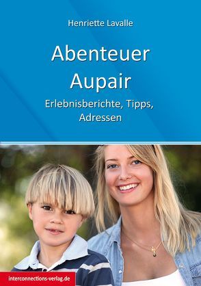 Abenteuer Au-Pair – Europa, USA, Kanada, Australien, Neuseeland, Südafrika, Lateinamerika von Lavalle,  Henriette