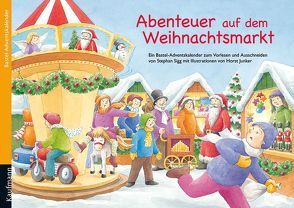 Abenteuer auf dem Weihnachtsmarkt. Ein Adventskalender zum Vorlesen und Ausschneiden von Horst,  Stefan, Sigg,  Stephan