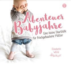 Abenteuer Babyjahre (Hörbuch [MP3]) von Weise,  Elisabeth