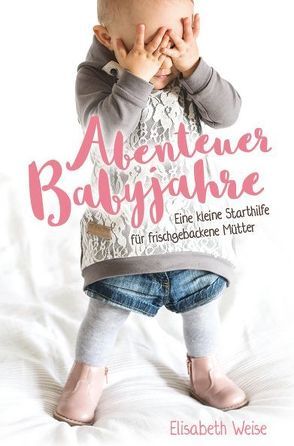 Abenteuer Babyjahre von Weise,  Elisabeth