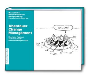 Abenteuer Change Management: Handfeste Tipps aus der Praxis für alle, die etwas bewegen wollen von Dietmar,  Bodingbauer, Franz,  Schwarenthorer, Hubert,  Dolleschall, Manfred,  Höfler