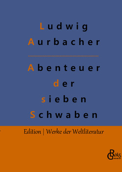 Abenteuer der sieben Schwaben von Aurbacher,  Ludwig, Gröls-Verlag,  Redaktion