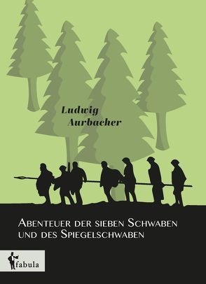 Abenteuer der sieben Schwaben und des Spiegelschwaben von Aurbacher,  Ludwig