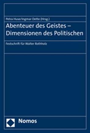 Abenteuer des Geistes – Dimensionen des Politischen von Dette,  Ingmar, Huse,  Petra