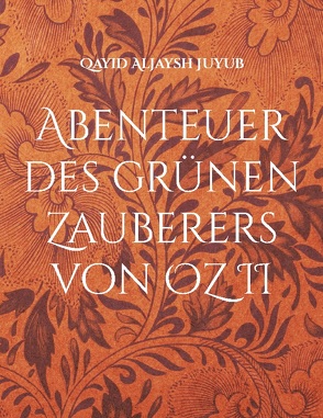 Abenteuer des grünen Zauberers von OZ II von Juyub,  Qayid Aljaysh