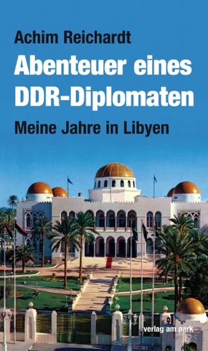 Abenteuer eines DDR-Diplomaten von Reichardt,  Achim