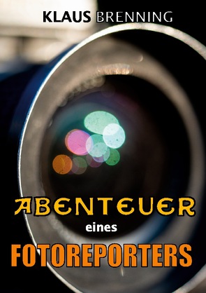 Abenteuer eines Fotoreporters von Brenning,  Klaus