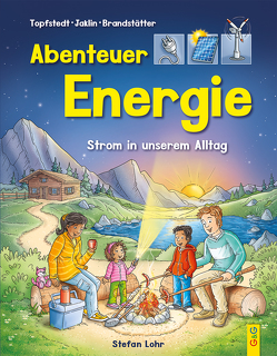 Abenteuer Energie von Brandstätter,  Martina, Jaklin,  Angelika, Lohr,  Stefan, Topfstedt,  Silja