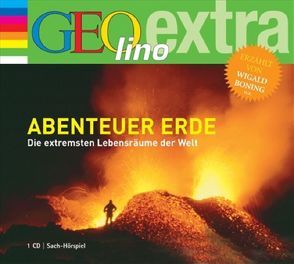 Abenteuer Erde – Die extremsten Lebensräume der Welt von Baltscheit,  Martin, Boning,  Wigald, Brodowy,  Tobias, Geke,  Tanja, Häcke,  Maximiliane, Matt,  Norman, Nusch,  Martin, Schulat-Rademacher,  Reinhard