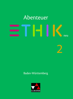 Abenteuer Ethik – Baden-Württemberg – neu / Abenteuer Ethik BW 2 – neu von Belaid,  Layla, Diem,  Christian, Emling,  David, Emling,  Sebastian, Eschmann,  Christian, Haase,  Volker, Kröger,  Sylvia, Meinel,  Anne-Kathrin, Peters,  Joerg, Peters,  Martina, Richter,  Till, Röhricht,  Maximilian, Rolf,  Bernd