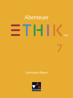 Abenteuer Ethik – Bayern neu / Abenteuer Ethik Bayern 7 – neu von Braune,  Ulla, Haaß,  Stefanie, Margraf,  Erik, Martin,  Katharina, Peters,  Joerg, Pfister,  Stefanie, Rolf,  Bernd, Torkler,  René