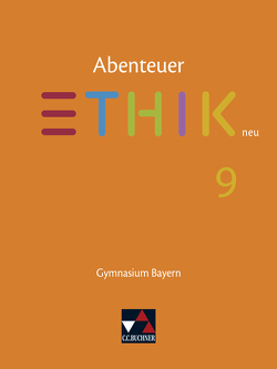 Abenteuer Ethik – Bayern neu / Abenteuer Ethik Bayern 9 – neu von Bauer,  Michael Baptist, Haaß,  Stefanie, Margraf,  Erik, Martin,  Katharina, Peters,  Joerg, Pfister,  Stefanie, Rolf,  Bernd, Sänger,  Monika, Schuster,  Thomas, Torkler,  René