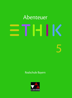 Abenteuer Ethik – Realschule Bayern / Abenteuer Ethik Bayern Realschule 5 von Blumer,  Verena Schmid, Bobzin,  Katharina, Hönig,  Johannes, Kunze,  Franziska, Lotter,  Simone