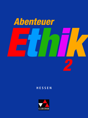 Abenteuer Ethik – Hessen / Abenteuer Ethik Hessen 2 von Böhm,  Winfried, Bohschke,  Christa, Draken,  Klaus, Eholzer,  Otmar, Engels,  Helmut, Fuß,  Werner, Gräber,  Gerhard, Hack,  Natalie, Herrmann,  Gernot, Keller,  Frank, Peters,  Joerg, Rolf,  Bernd, Sandbrink,  Rita, Sänger,  Monika, Straßer,  Wolfgang