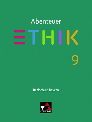 Abenteuer Ethik – Realschule Bayern / Abenteuer Ethik Bayern Realschule 9 von Fischer,  Lars, Haaß,  Stefanie, Peters,  Joerg, Pfister,  Stefanie, Rolf,  Bernd, Schwemmer,  Katja, Torkler,  René