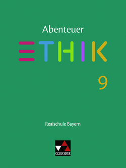 Abenteuer Ethik – Realschule Bayern / Abenteuer Ethik Bayern Realschule 9 von Fischer,  Lars, Haaß,  Stefanie, Peters,  Joerg, Pfister,  Stefanie, Rolf,  Bernd, Schwemmer,  Katja, Torkler,  René