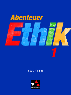 Abenteuer Ethik – Sachsen / Abenteuer Ethik Sachsen 1 von Engels,  Helmut, Fuß,  Werner, Peters,  Joerg, Peters,  Martina, Rohbeck,  Johannes, Rolf,  Bernd, Sandbrink,  Rita, Sänger,  Monika, Straßer,  Wolfgang