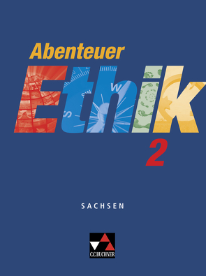 Abenteuer Ethik – Sachsen / Abenteuer Ethik Sachsen 2 von Böhm,  Winfried, Kröger,  Sylvia, Peters,  Joerg, Peters,  Martina, Rohbeck,  Johannes, Rolf,  Bernd, Sänger,  Monika, Straßer,  Wolfgang, Zitzl,  Christian