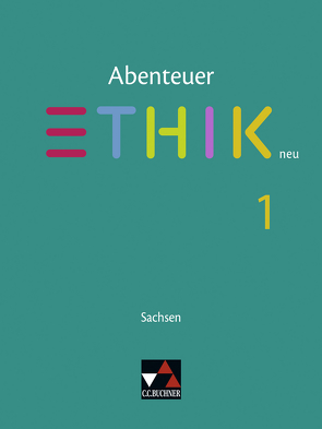 Abenteuer Ethik – Sachsen – neu / Abenteuer Ethik Sachsen 1 – neu von Graf-Martjuschew,  Sascha, Kaden,  Juliane, Peters,  Joerg, Peters,  Martina, Rohbeck,  Johannes, Rolf,  Bernd, Sandbrink,  Rita, Sänger,  Monika, Straßer,  Wolfgang