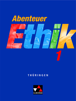 Abenteuer Ethik – Thüringen / Abenteuer Ethik Thüringen 1 von Hofmann,  Jana, Land,  Johanna, Peters,  Joerg, Reinecke,  Nina, Rolf,  Bernd, Sandbrink,  Rita, Sänger,  Monika, Willems,  Eric