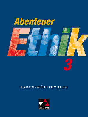 Abenteuer Ethik. Unterrichtswerk für Ethik an Gymnasien in Baden-Württemberg / Abenteuer Ethik BW 3 von Böhm,  Winfried, Herrmann,  Gernot, Kröger,  Sylvia, Müller,  Eva, Sänger,  Monika, Straßer,  Wolfgang