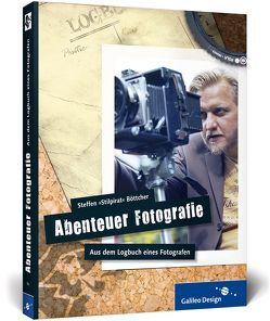 Abenteuer Fotografie. Aus dem Logbuch eines Fotografen von Böttcher,  Steffen »Stilpirat«