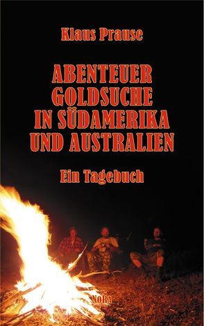 Abenteuer Goldsuche in Südamerika und Australien von Prause,  Klaus