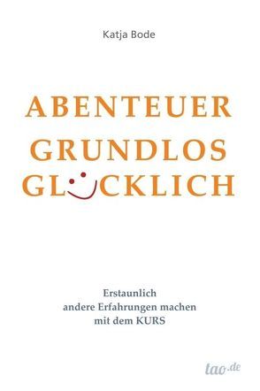 ABENTEUER GRUNDLOS GLÜCKLICH von Bode,  Katja