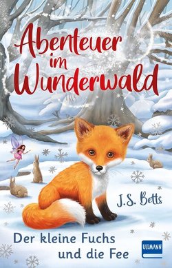 Abenteuer im Wunderwald – Der kleine Fuchs und die Fee von Betts,  J. S., Fearns,  Georgie, Mutz,  Nadine