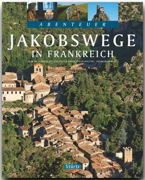 Abenteuer Jakobswege in FRANKREICH von Drouve,  Andreas, Schulte-Kellinghaus,  Martin, Spiegelhalter,  Erich