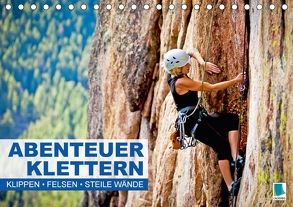 Abenteuer Klettern: Klippen, Felsen, steile Wände (Tischkalender 2018 DIN A5 quer) von CALVENDO